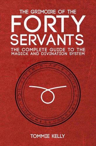 The Grimoire Of The Forty Servants The Complete Guide To The Magick And Divination System Tommie Kelly
