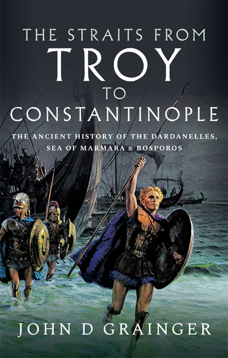 The Straits From Troy To Constantinople John D Grainger
