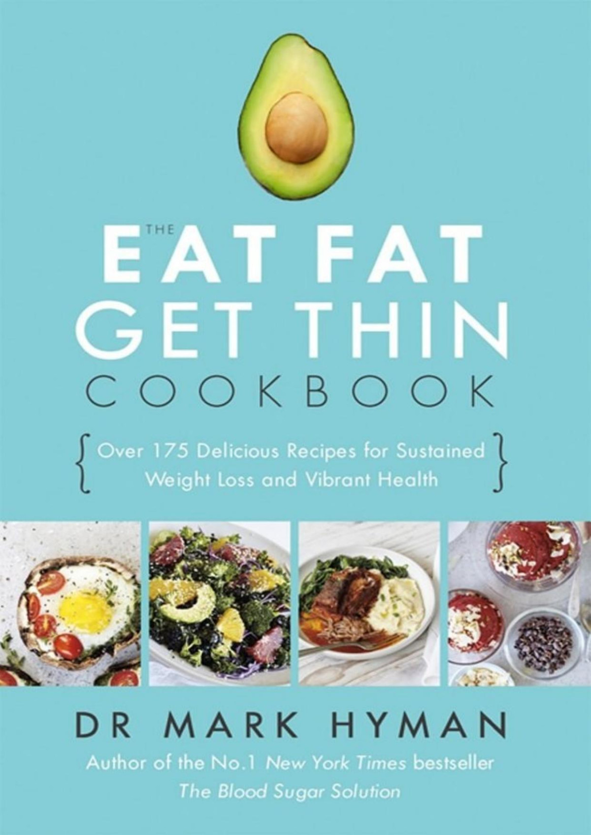 The Eat Fat Get Thin Cookbook Dr Mark Hyman