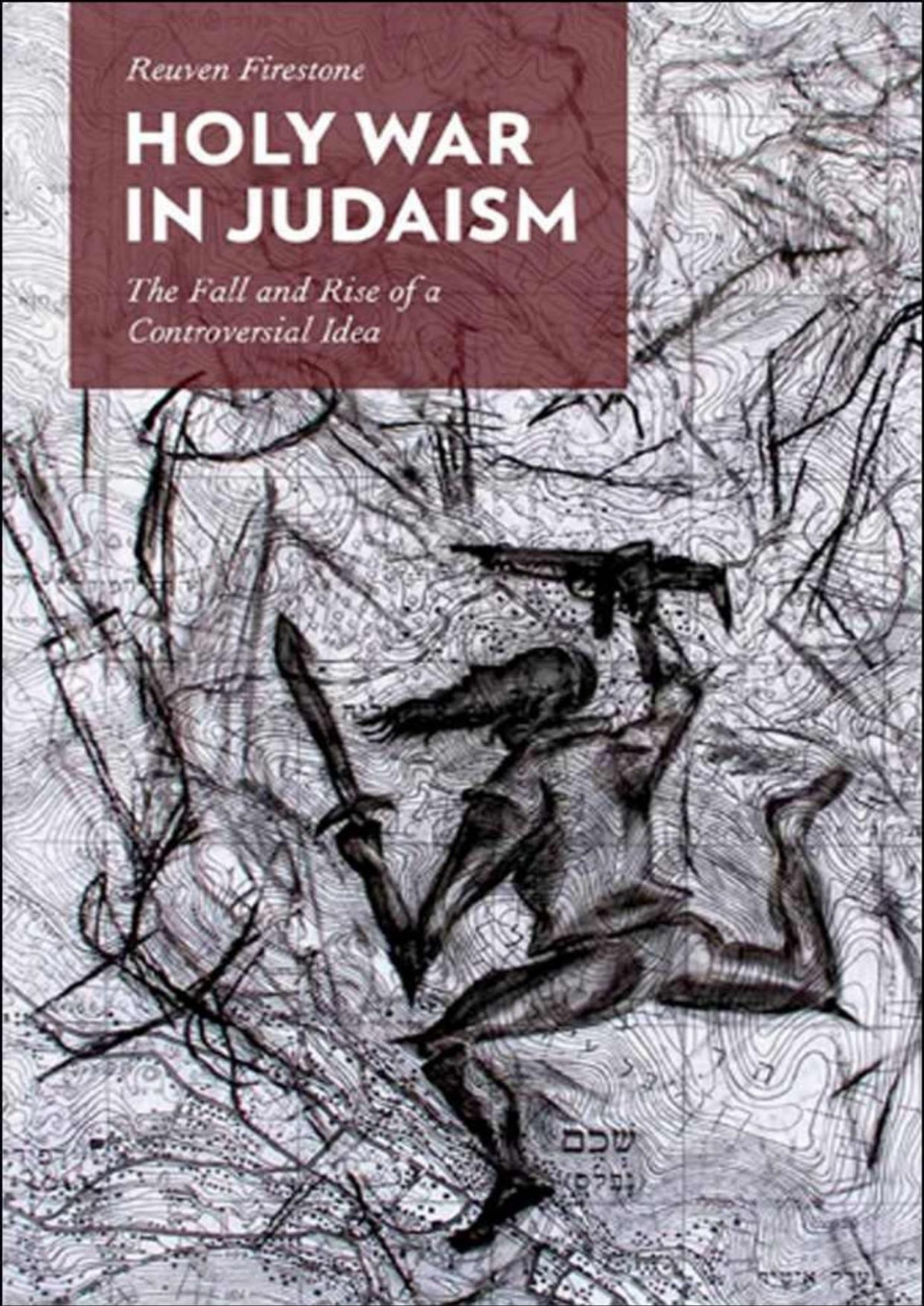 Holy War In Judaism The Fall And Rise Of A Controversial Idea Reuven Firestone