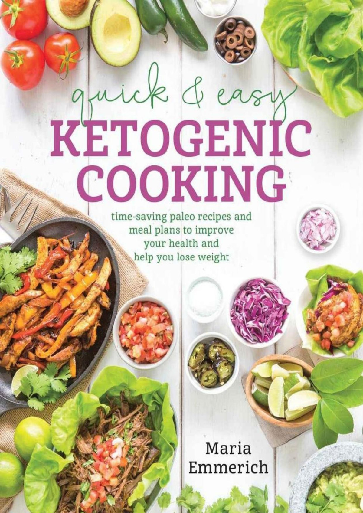 Quick Easy Ketogenic Cooking Meal Plans And Time Saving Paleo Recipes To Inspire Health A Maria Emmerich