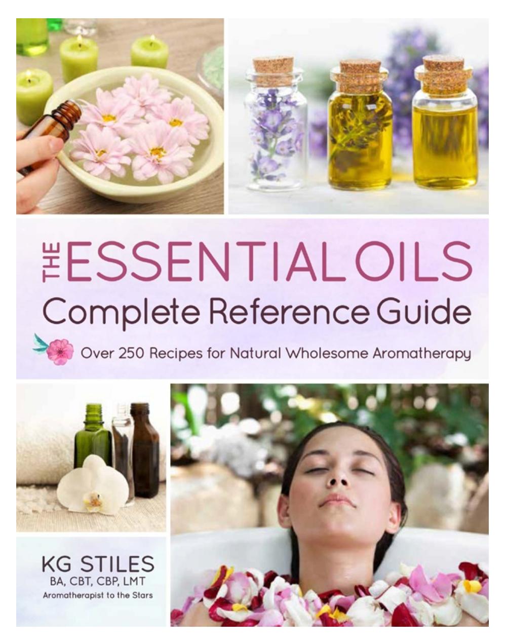 The Essential Oils Complete Reference Guide Kg Stiles