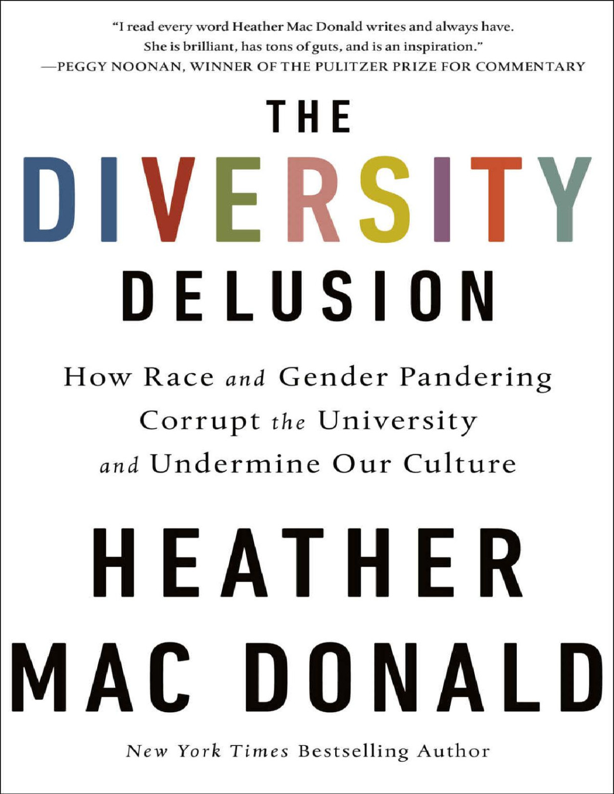 The Diversity Delusion How Race And Gender Pandering Corrupt The University And Undermine Our Culture Heather Mac Donald