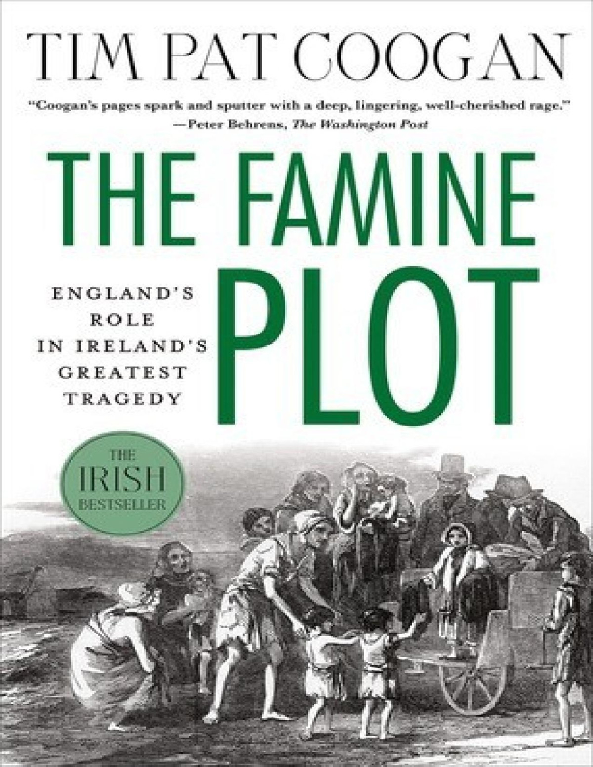 The Famine Plot Englands Role In Irelands Greatest Tragedy Tim Pat Coogan