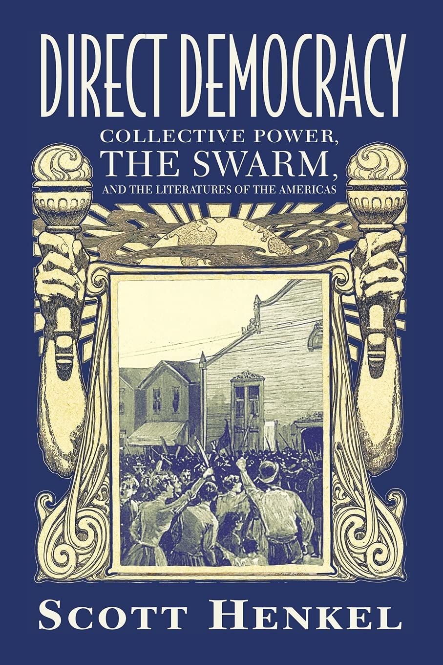 Direct Democracy Collective Power The Swarm And The Literatures Of The Americas Scott Henkel