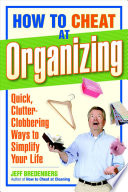 How To Cheat At Organizing Quick Clutterclobbering Ways To Simplify Your Life Jeff Bredenberg