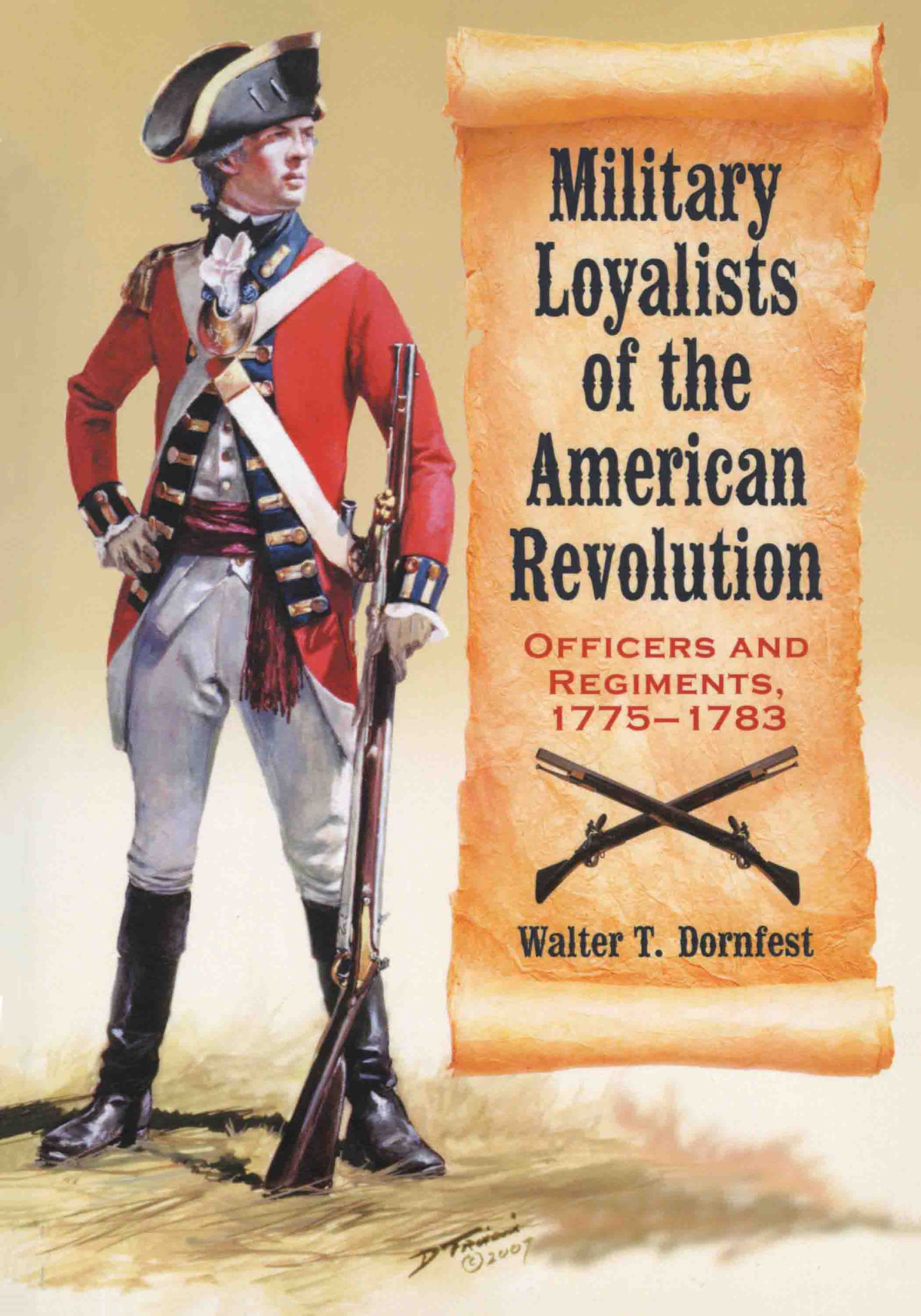 Military Loyalists Of The American Revolution Officers And Regiments 17751783 Walter T Dornfest