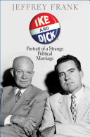 Ike And Dick Portrait Of A Strange Political Marriage Jeffrey Frank