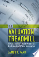 The Valuation Treadmill How Securities Fraud Threatens The Integrity Of Public Companies James J Park