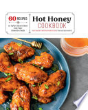 Hot Honey Cookbook 60 Recipes To Infuse Sweet Heat Into Your Favorite Foods Ames Russell