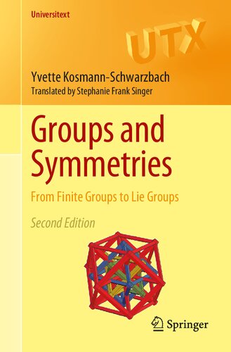 Groups And Symmetries From Finite Groups To Lie Groups 2nd Edition 2nd Edition Yvette Kosmannschwarzbach Stephanie Frank Singer Translator