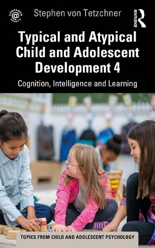 Typical And Atypical Child And Adolescent Development 4 Cognition Intelligence And Learning Stephen Von Tetzchner