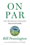 On Par The Everyday Golfers Survival Guide Bill Pennington