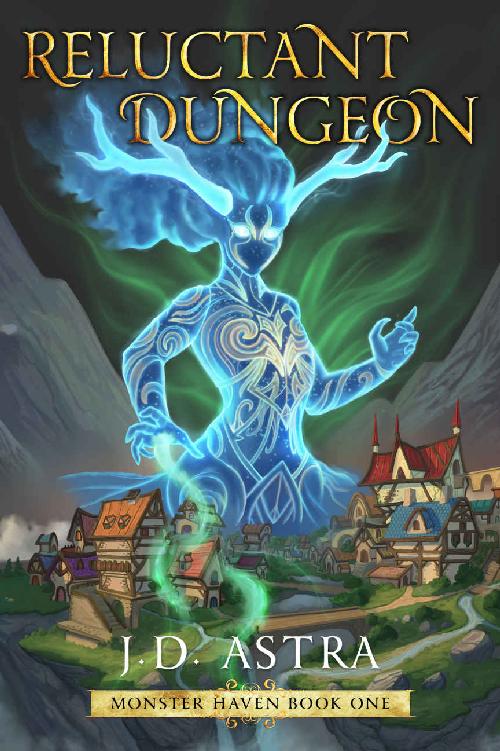 Reluctant Dungeon A Dungeon Core Gamelit Fantasy Monster Haven Book 1 J D Astra
