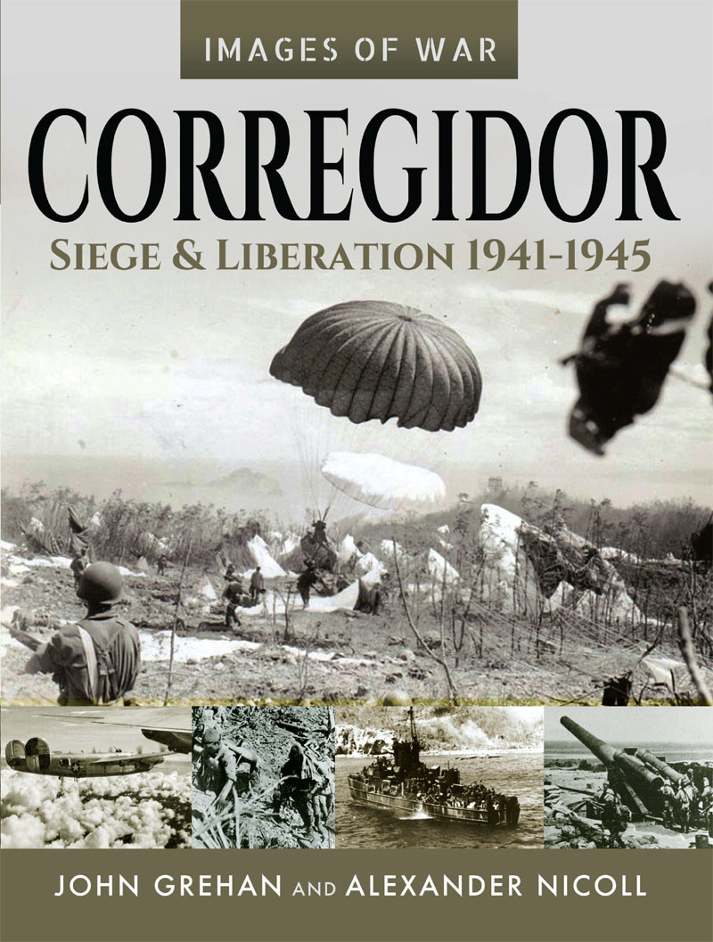 Corregidor Siege And Liberation 19411945 1st Edition John Grehan