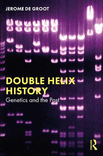 Double Helix History Genetics And The Past Jerome De Groot