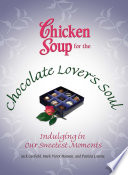 Chicken Soup For The Chocolate Lovers Soul Indulging In Our Sweetest Moments Jack Canfield
