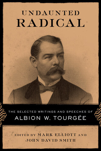 Undaunted Radical The Selected Writings And Speeches Of Albion W Tourge John David Smith