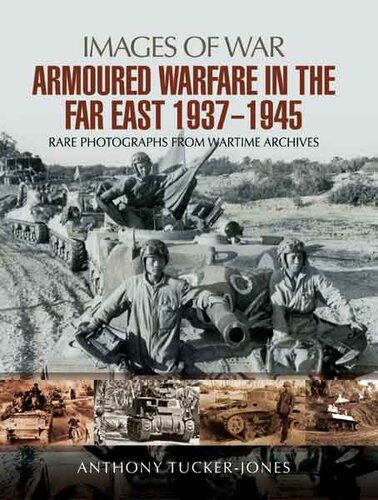 Armoured Warfare In The Far East 19371945 Rare Photographs From Wartime Archives Anthony Tuckerjones