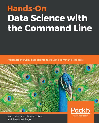 Handson Data Science With The Command Line Automate Everyday Data Science Tasks Using Commandline Tools Jason Morris