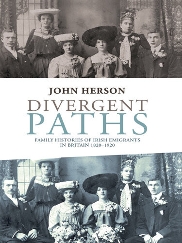 Divergent Paths Family Histories Of Irish Emigrants In Britain 18201920 Herson John