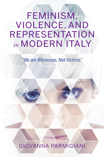 Feminism Violence And Representation In Modern Italy Giovanna Parmigiani