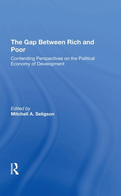 The Gap Between Rich And Poor Contending Perspectives On The Political Economy Of Development Mitchell A Seligson
