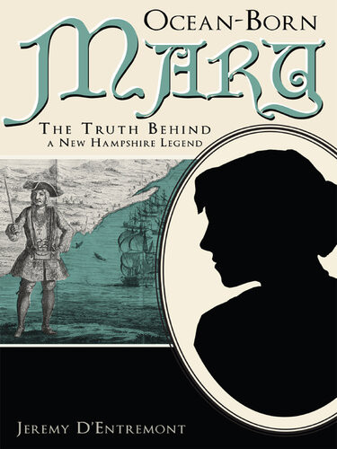 Oceanborn Mary The Truth Behind A New Hampshire Legend Jeremy Dentremont