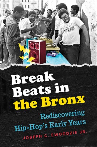 Break Beats In The Bronx Rediscoveringhiphops Early Years Jr Joseph C Ewoodzie