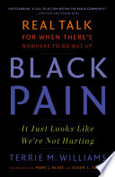 Black Pain It Just Looks Like Were Not Hurting Real Talk For When Theres Nowhere To Go But Up Terrie M Williams