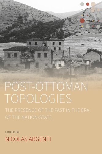 Postottoman Topologies The Presence Of The Past In The Era Of The Nationstate Nicolas Argenti Editor