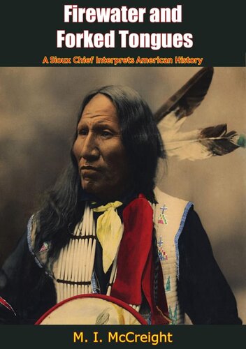 Firewater And Forked Tongues A Sioux Chief Interprets Us History Major Israel Mccreight