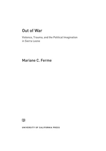 Out Of War Violence Trauma And The Political Imagination In Sierra Leone Mariane C Ferme