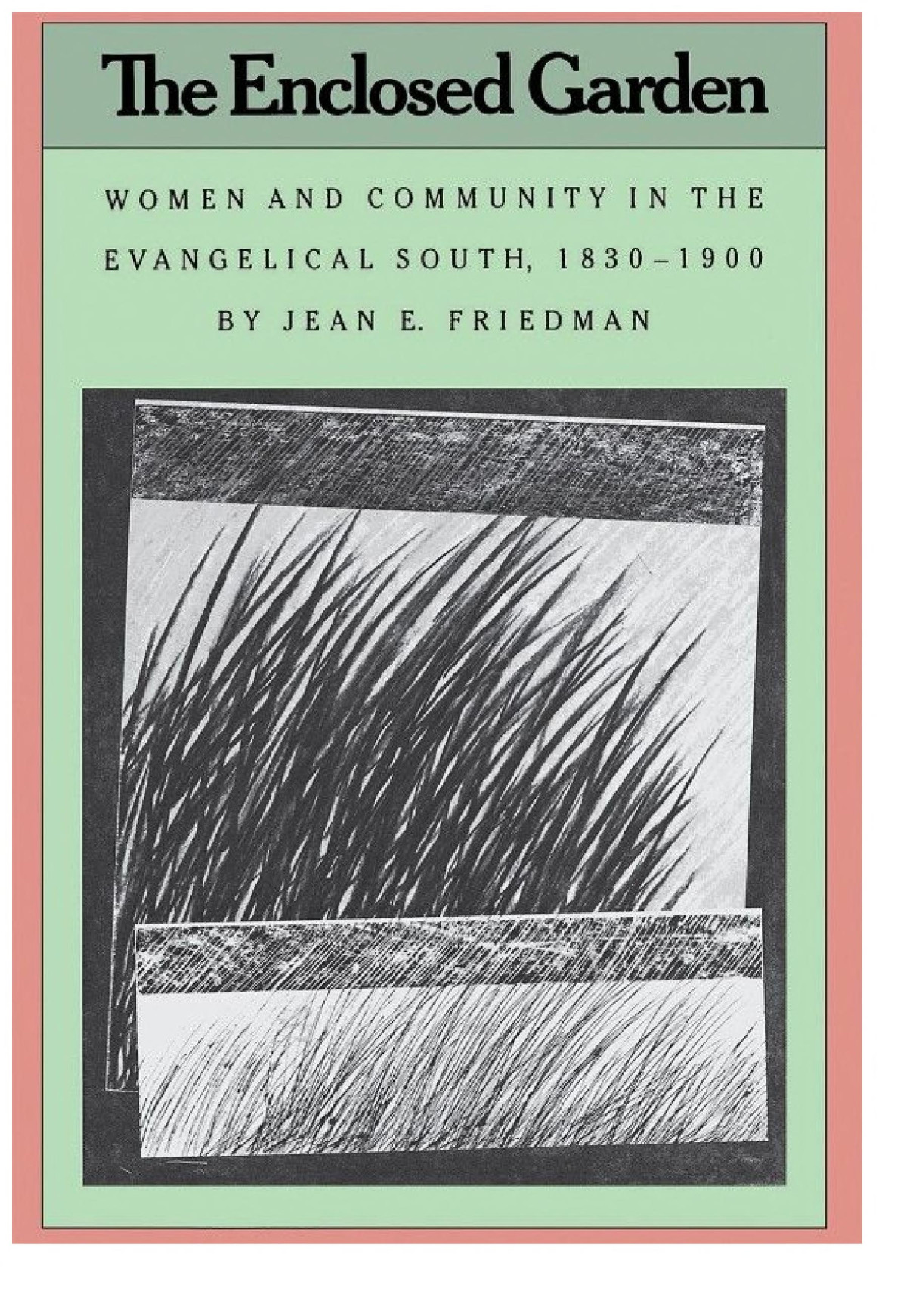 The Enclosed Garden Women And Community In The Evangelical South 18301900 Jean E Friedman