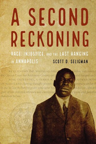 A Second Reckoning Race Injustice And The Last Hanging In Annapolis Scott D Seligman