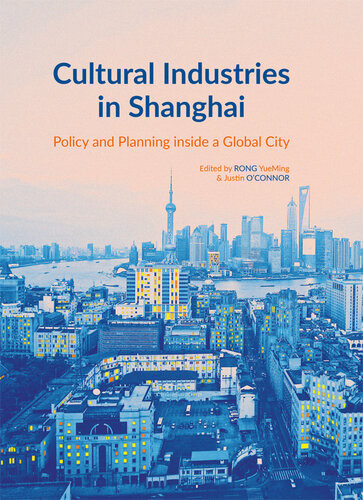 Cultural Industries In Shanghai Policy And Planning Inside A Global City Rong Yueming