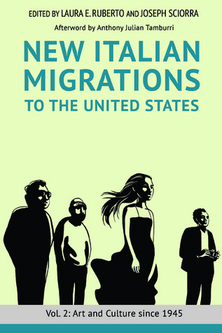 New Italian Migrations To The United States Vol 2 Art And Culture Since 1945 Laura E Ruberto Joseph Sciorra