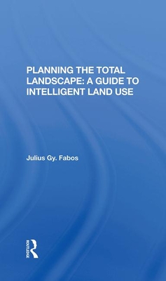 Planning The Total Landscape A Guide To Intelligent Land Use Julius Fabos