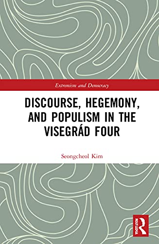 Discourse Hegemony And Populism In The Visegrd Four 1st Edition Seongcheol Kim