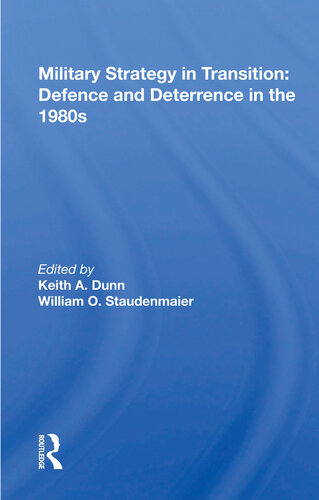 Military Strategy In Transition Defense And Deterrence In The 1980s Keith A Dunn