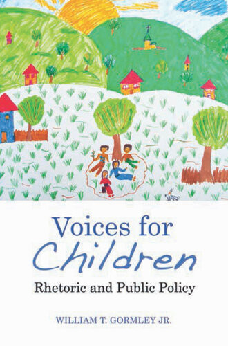 Voices For Children Rhetoric And Public Policy William T Gormley Jr