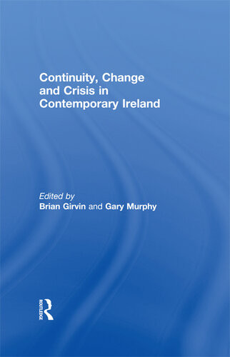Continuity Change And Crisis In Contemporary Ireland Brian Girvin Gary Murphy