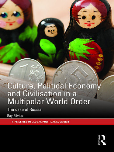 Culture Political Economy And Civilisation In A Multipolar World Order The Case Of Russia Ray Silvius