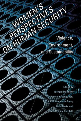 Womens Perspectives On Human Security Violence Environment And Sustainability Richard Matthew Patricia A Weitsman Gunhild Hoogensen Gjrv Nora Davis Tera Dornfeld