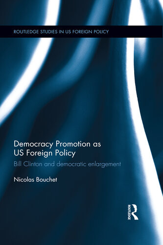 Democracy Promotion As Us Foreign Policy Bill Clinton And Democratic Enlargement Nicolas Bouchet
