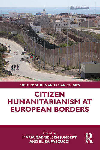 Citizen Humanitarianism At European Borders Maria Gabrielsen Jumbert Elisa Pascucci