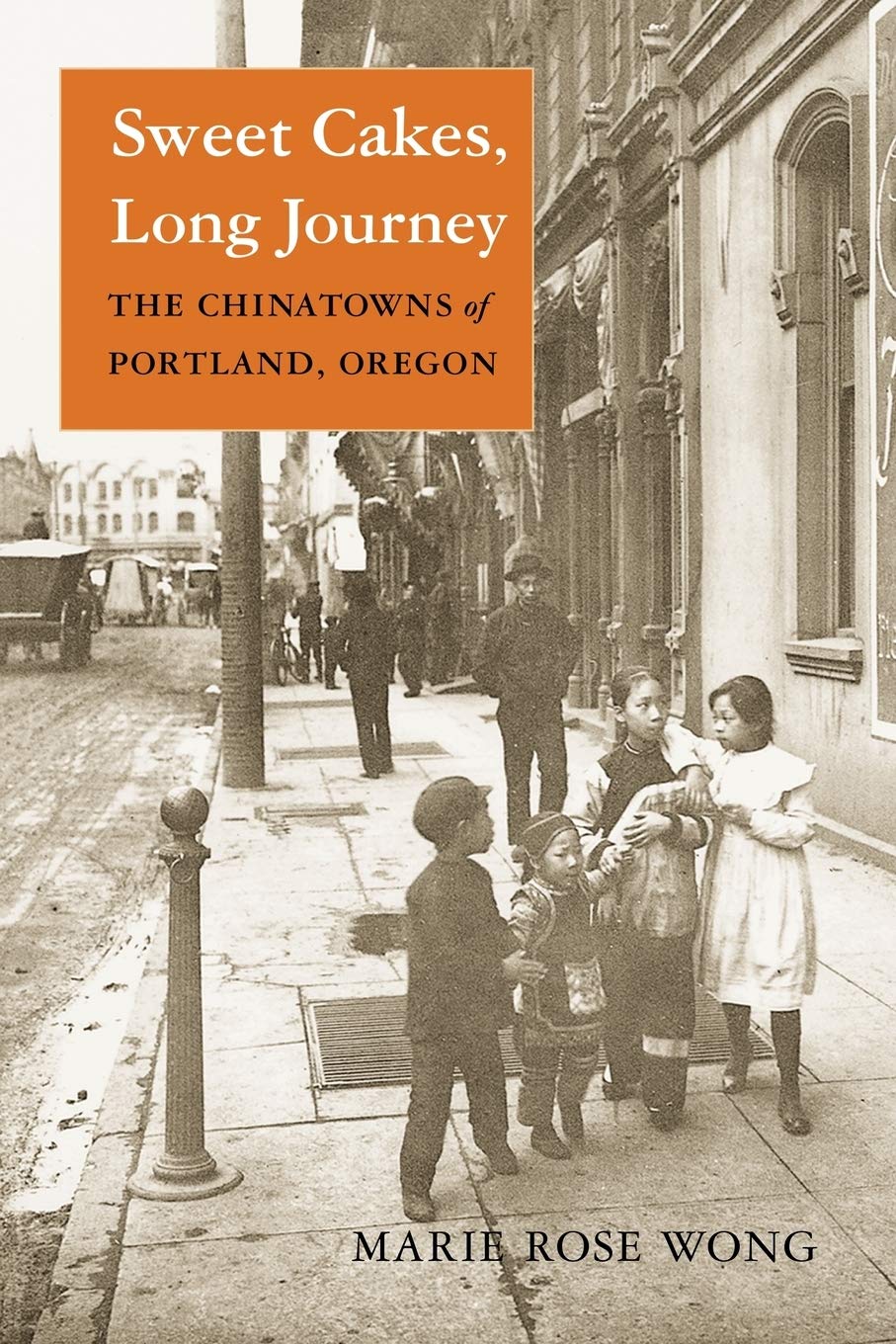 Sweet Cakes Long Journey The Chinatowns Of Portland Oregon Marie Rose Wong
