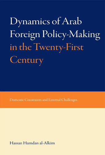 Dynamics Of Arab Foreign Policymaking In The Twentyfirst Century Hassan Hamdan Alalkim