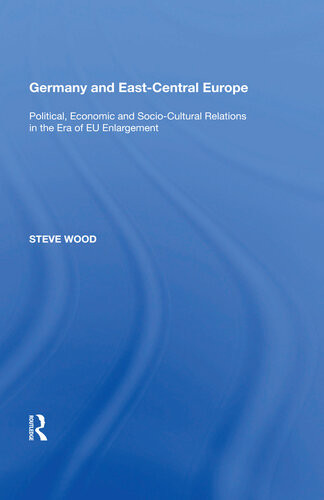 Germany And Eastcentral Europe Political Economic And Sociocultural Relations In The Era Of Eu Enlargement Steve Wood Taylor Francis Group