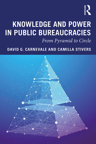 Knowledge And Power In Public Bureaucracies From Pyramid To Circle David G Carnevale Camilla Stivers